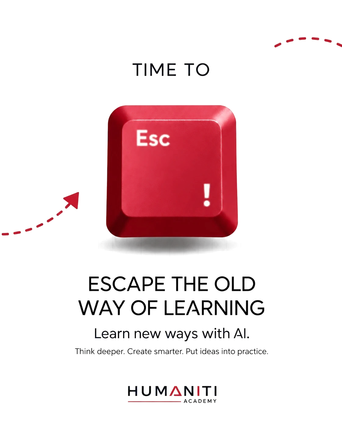 Time to Esc. Escape the old way of learning. Learn new ways with AI. Think deeper. Create smarter. Put ideas into practice. Humaniti Academy.